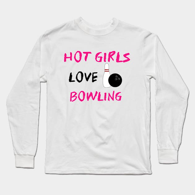 Hot Girls Love Bowling Long Sleeve T-Shirt by SartorisArt1
